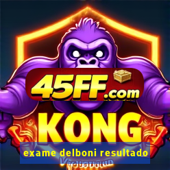 exame delboni resultado